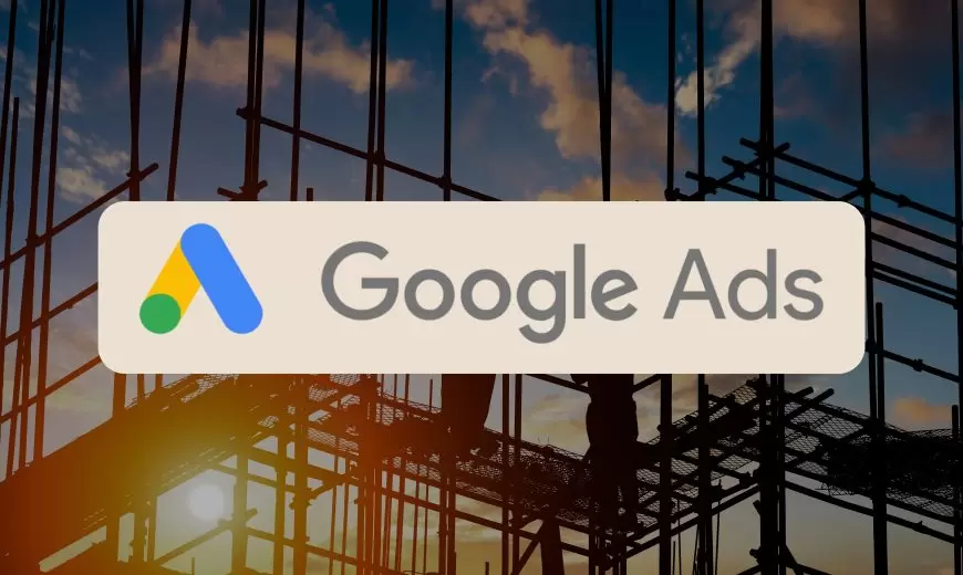 Google Ads for Construction Industry